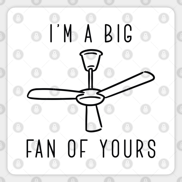 I’m A Big Fan Of Yours Magnet by LuckyFoxDesigns